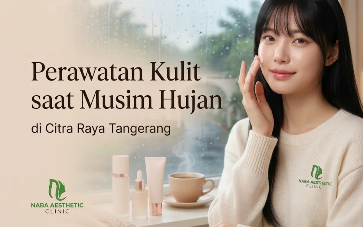 Dapatkan kulit glowing dan terhidrasi maksimal meski musim hujan tiba di Citra Raya Tangerang. Ikuti tips perawatan kulit lengkap dari NABA Aesthetic Clinic dalam artikel blog terbaru ini!