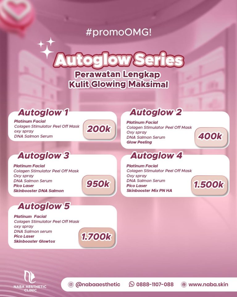 Promo OMG Autoglow Series Naba Aesthetic Clinic Perawatan Glowing Maksimal Mulai 200K Platinum Facial Pico Laser Skinbooster DNA Salmon Glowtox
